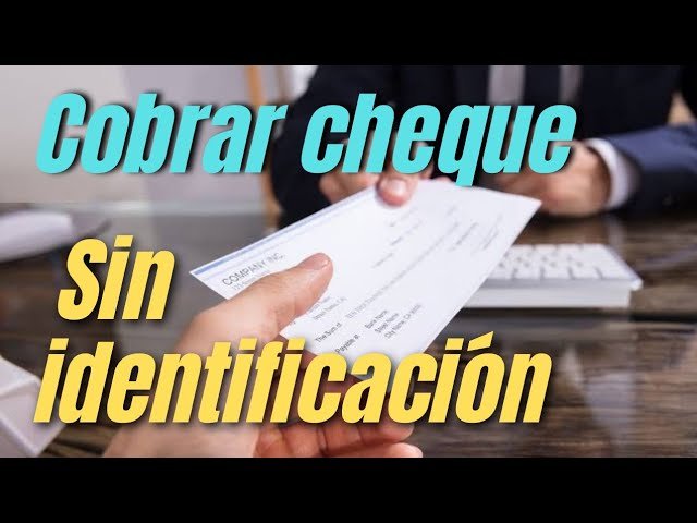 como puedo cobrar un cheque cuando no tengo cuenta bancaria